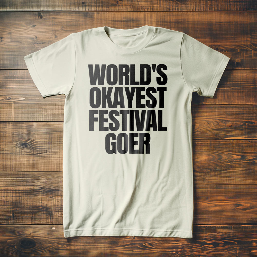 World's Okayest Festival Goer - T-Shirt