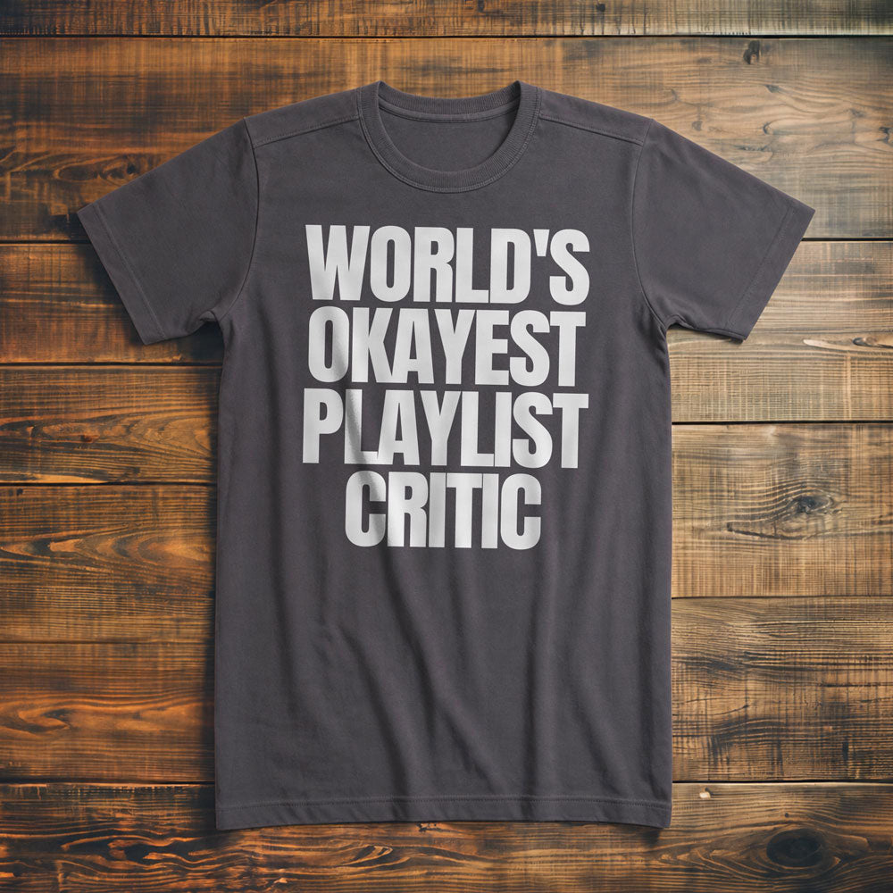 World's Okayest Playlist Critic - T-Shirt