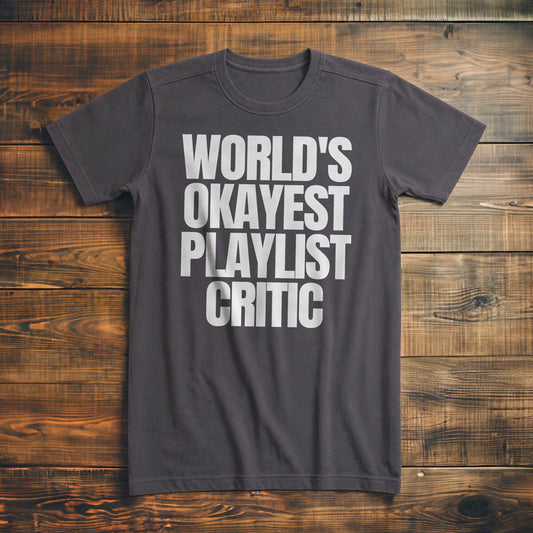World's Okayest Playlist Critic - T-Shirt