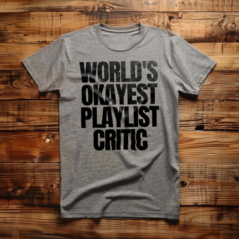World's Okayest Playlist Critic - T-Shirt