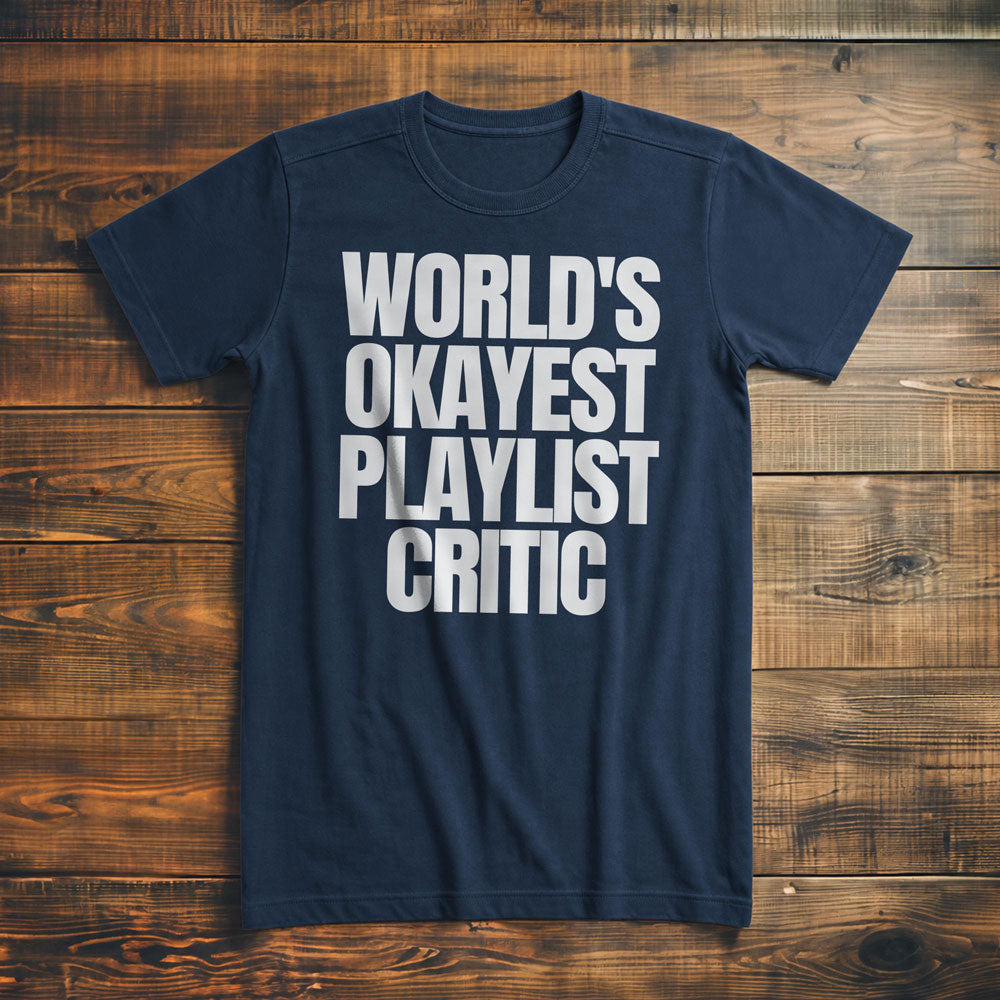 World's Okayest Playlist Critic - T-Shirt