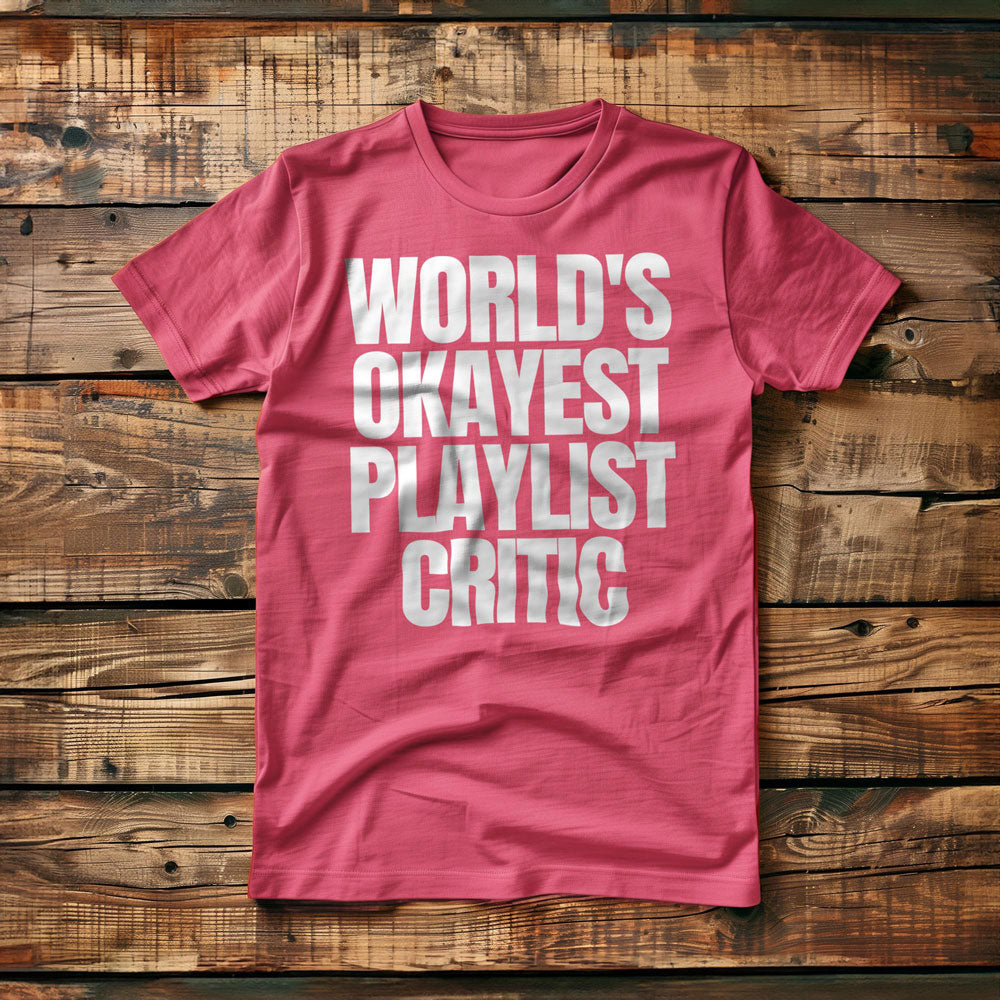 World's Okayest Playlist Critic - T-Shirt
