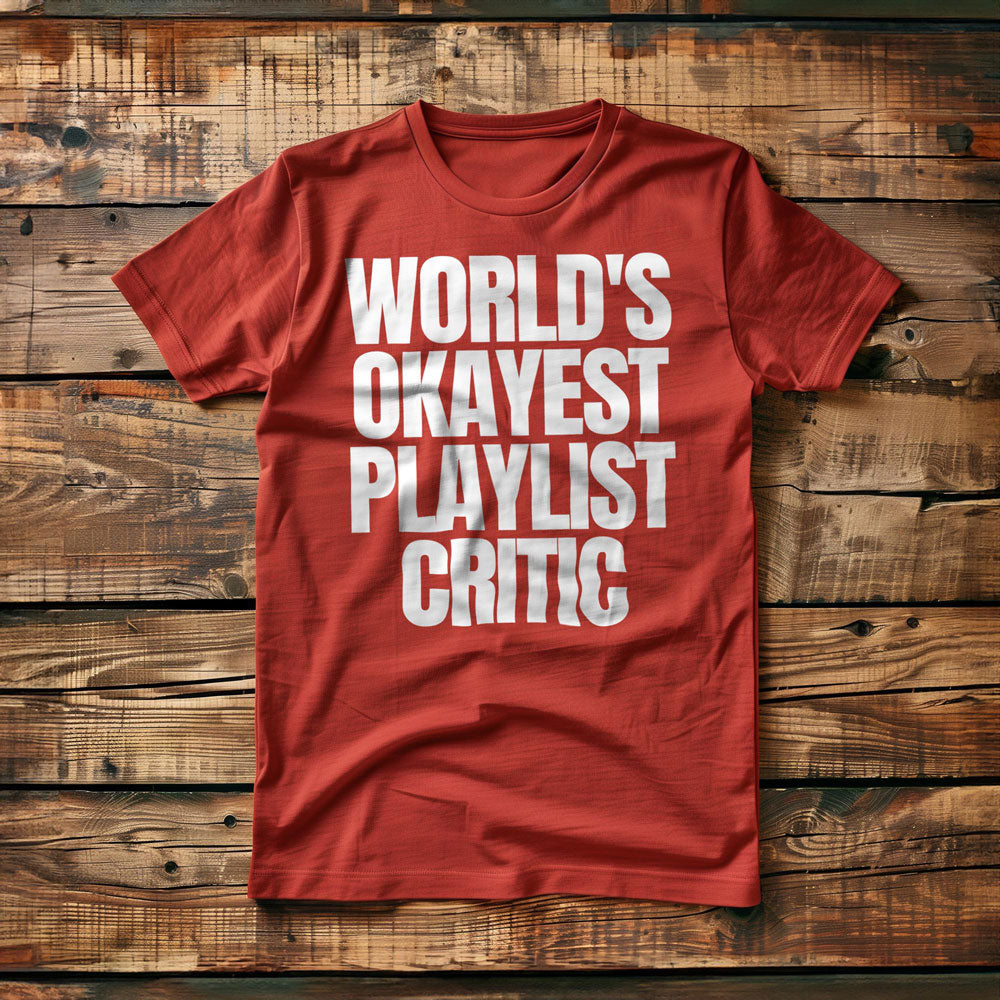 World's Okayest Playlist Critic - T-Shirt