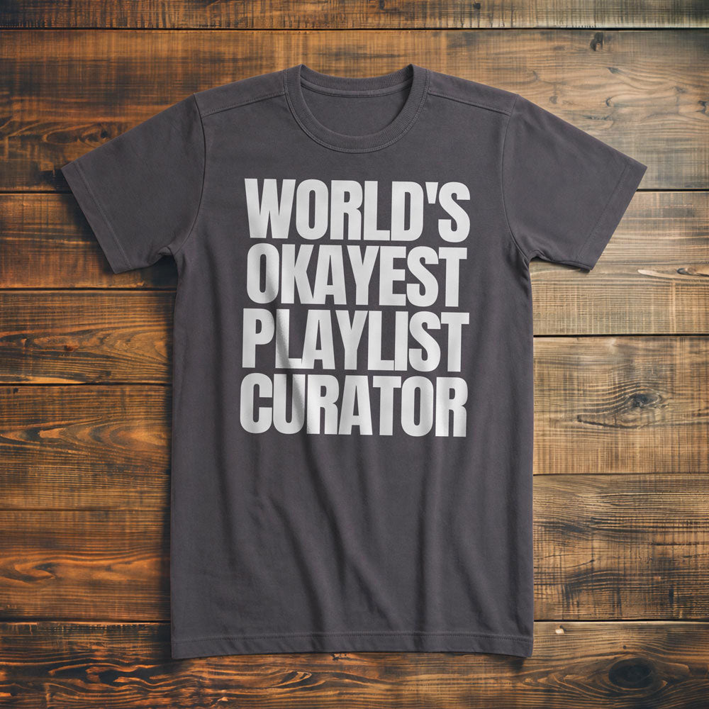World's Okayest Playlist Curator - T-Shirt