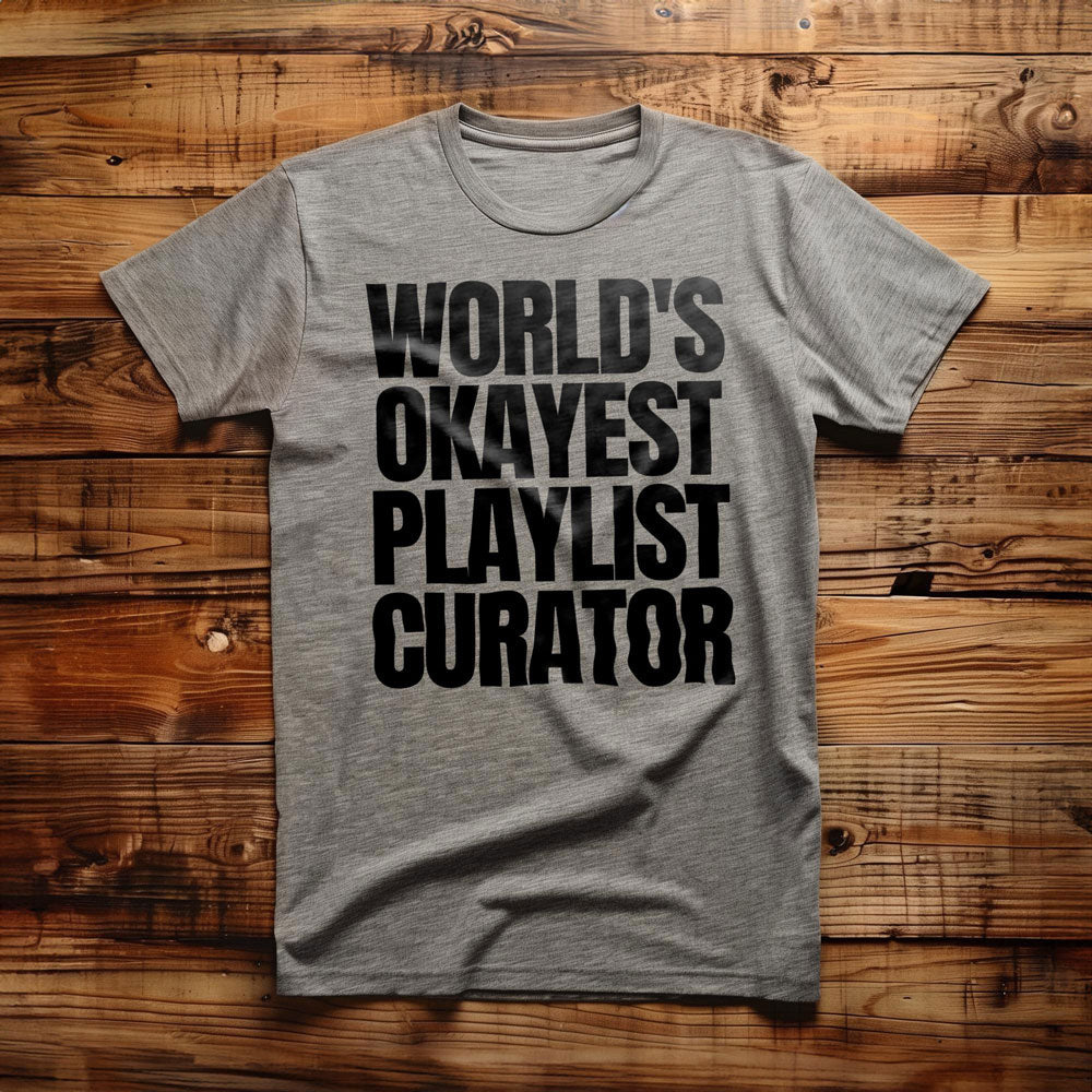 World's Okayest Playlist Curator - T-Shirt