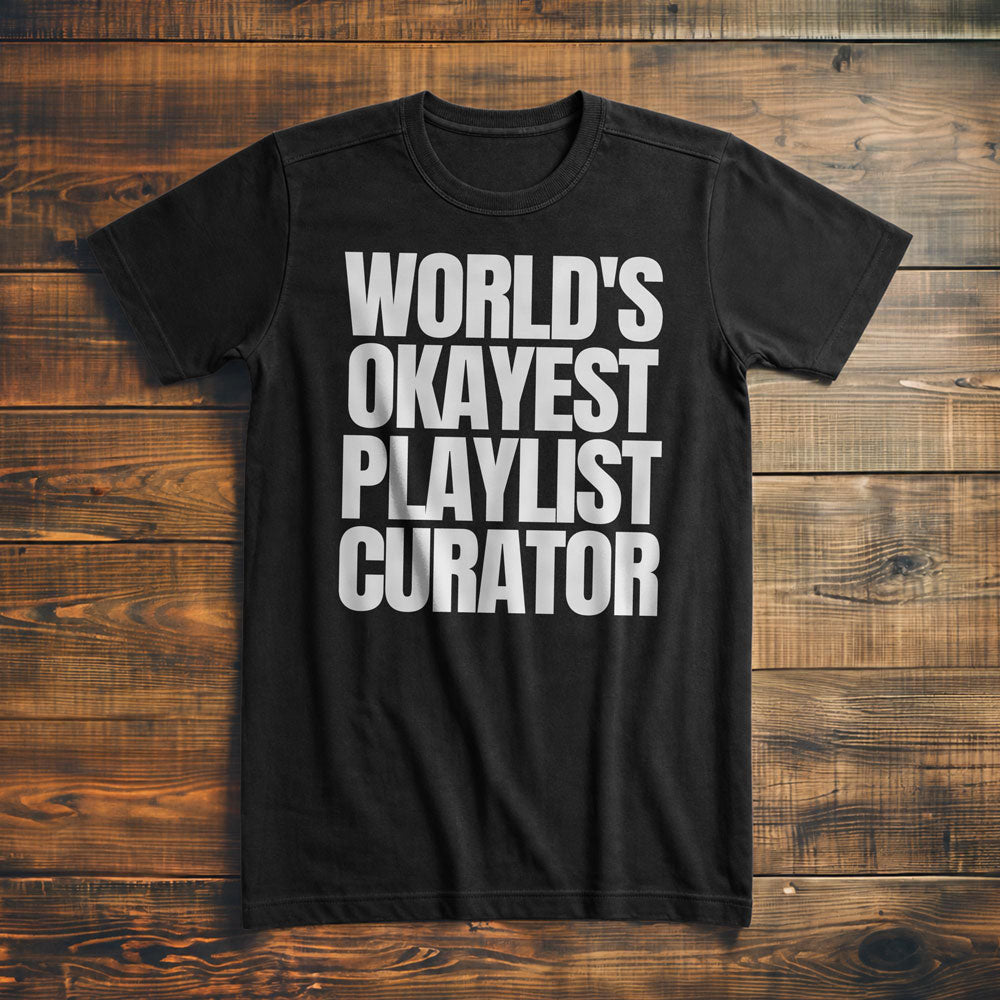World's Okayest Playlist Curator - T-Shirt