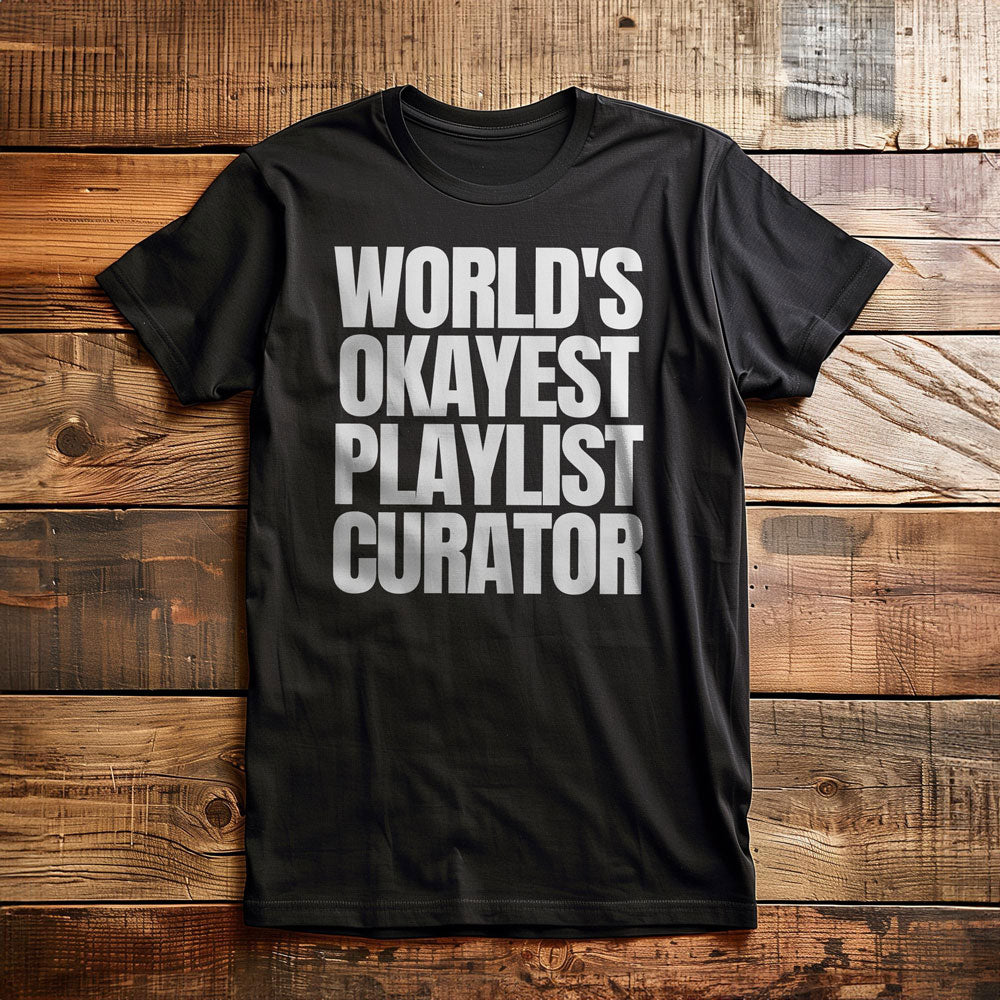World's Okayest Playlist Curator - T-Shirt