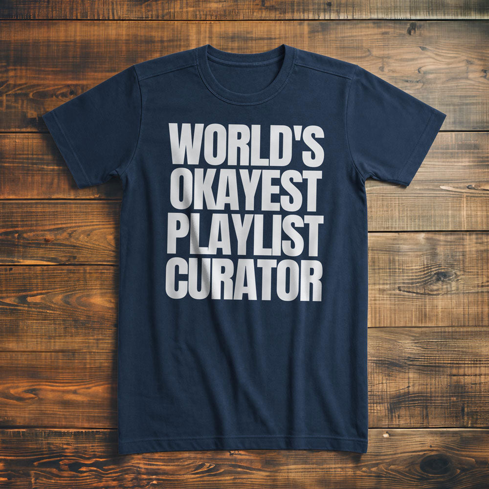 World's Okayest Playlist Curator - T-Shirt