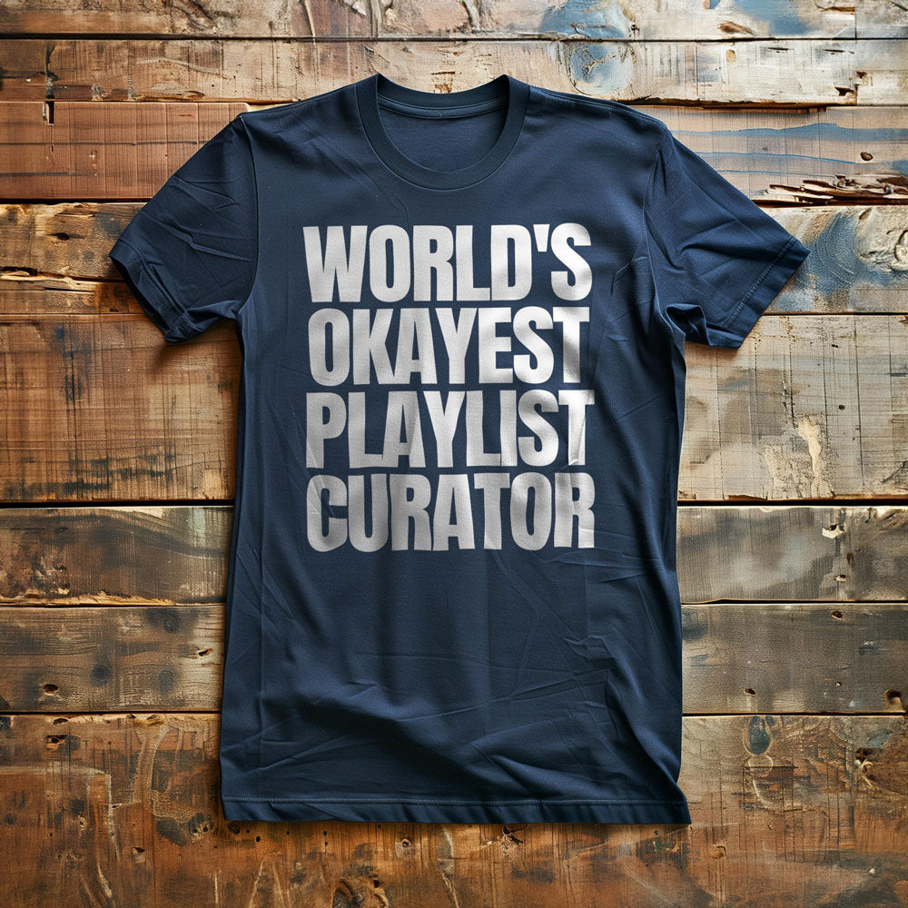 World's Okayest Playlist Curator - T-Shirt