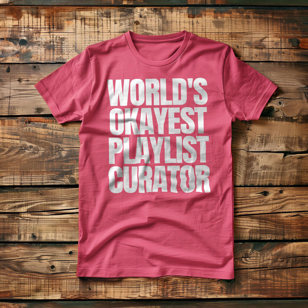 World's Okayest Playlist Curator - T-Shirt