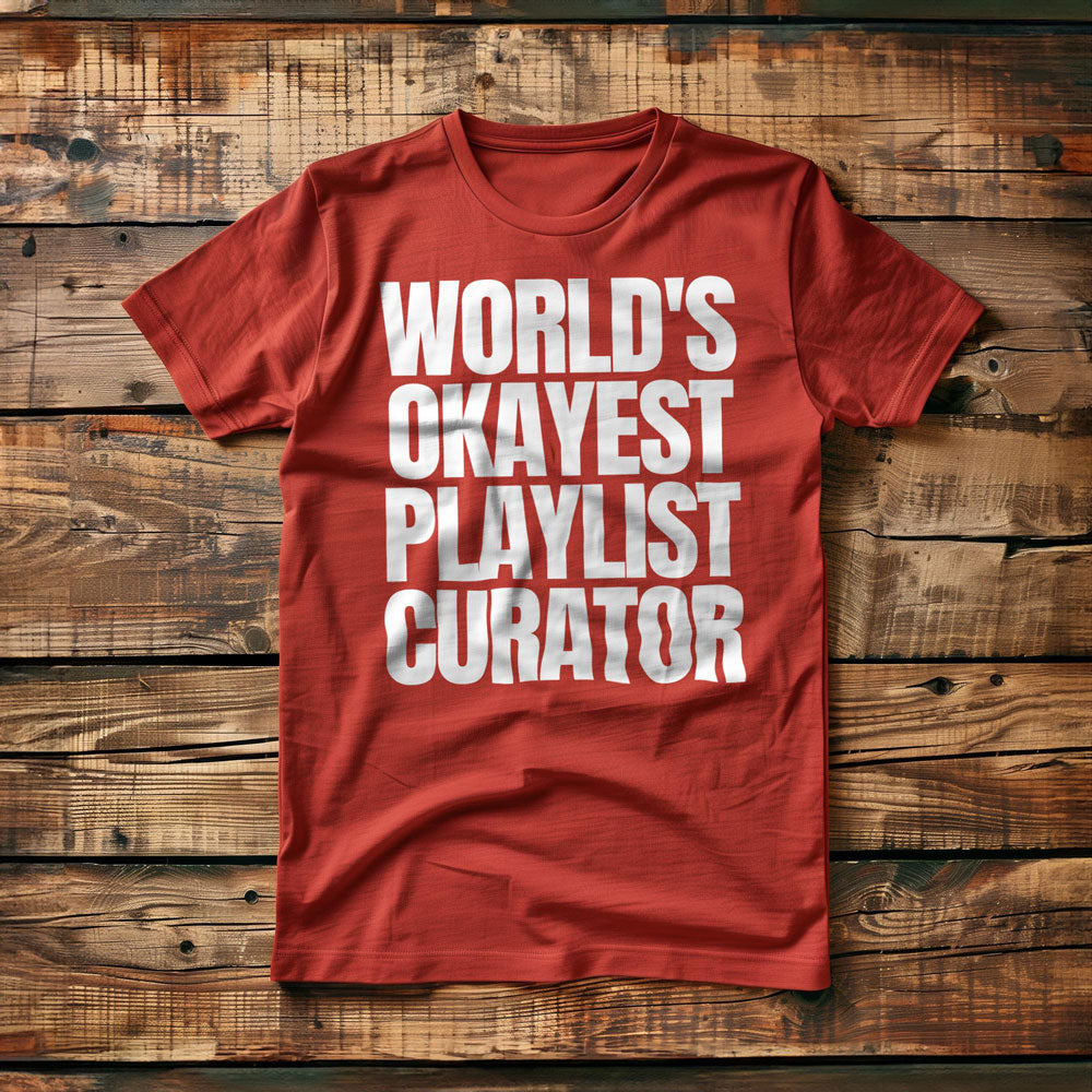 World's Okayest Playlist Curator - T-Shirt