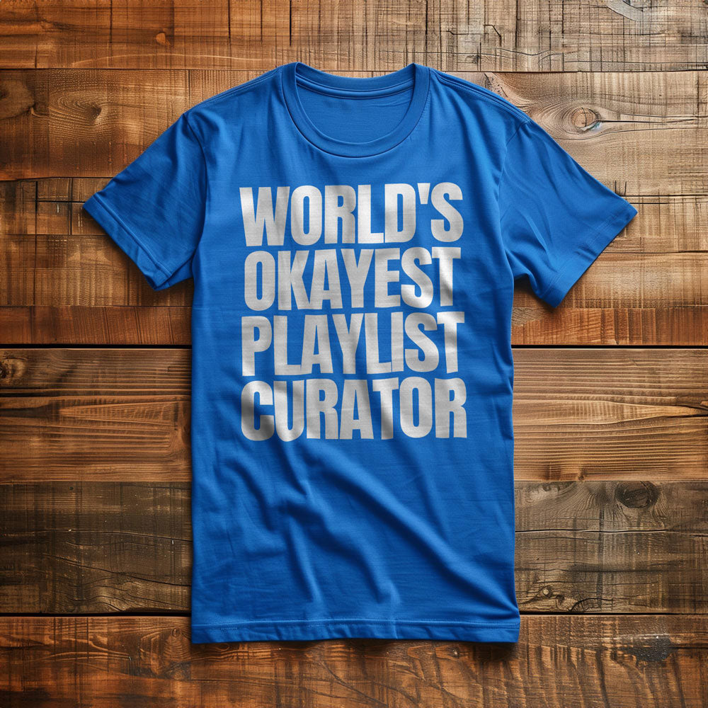 World's Okayest Playlist Curator - T-Shirt