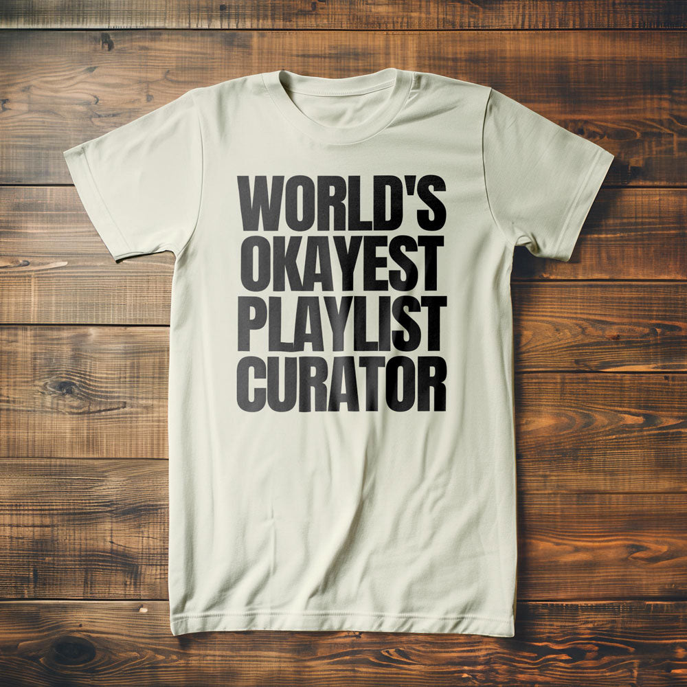 World's Okayest Playlist Curator - T-Shirt
