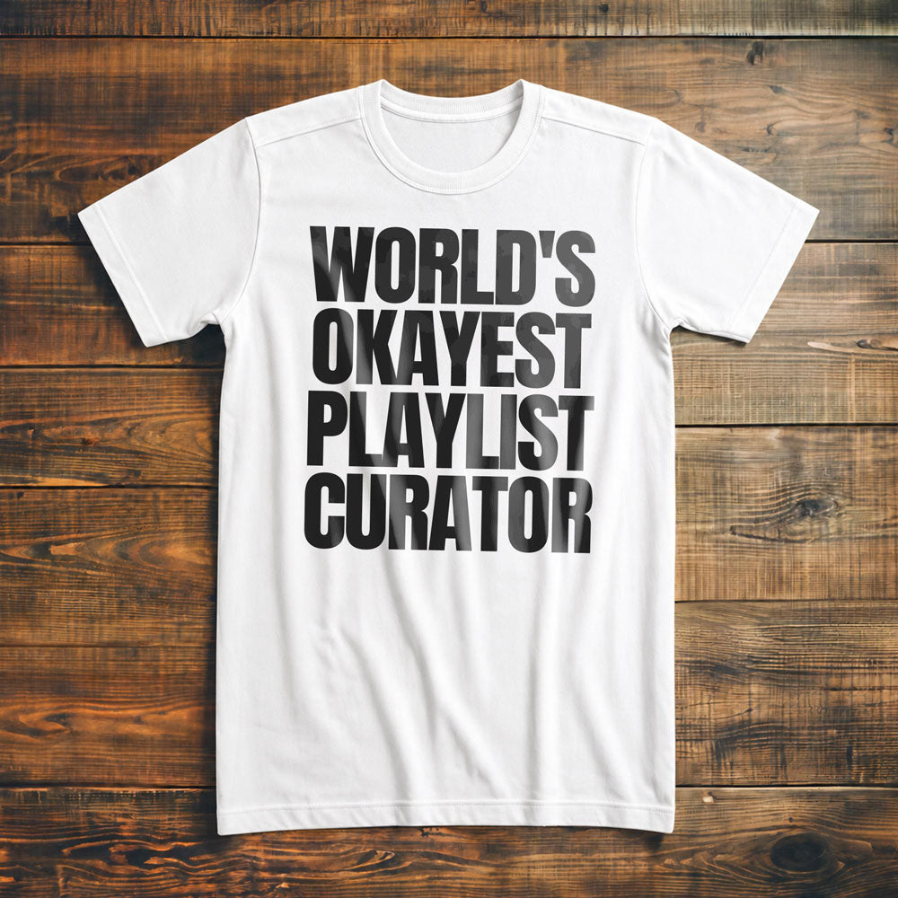 World's Okayest Playlist Curator - T-Shirt
