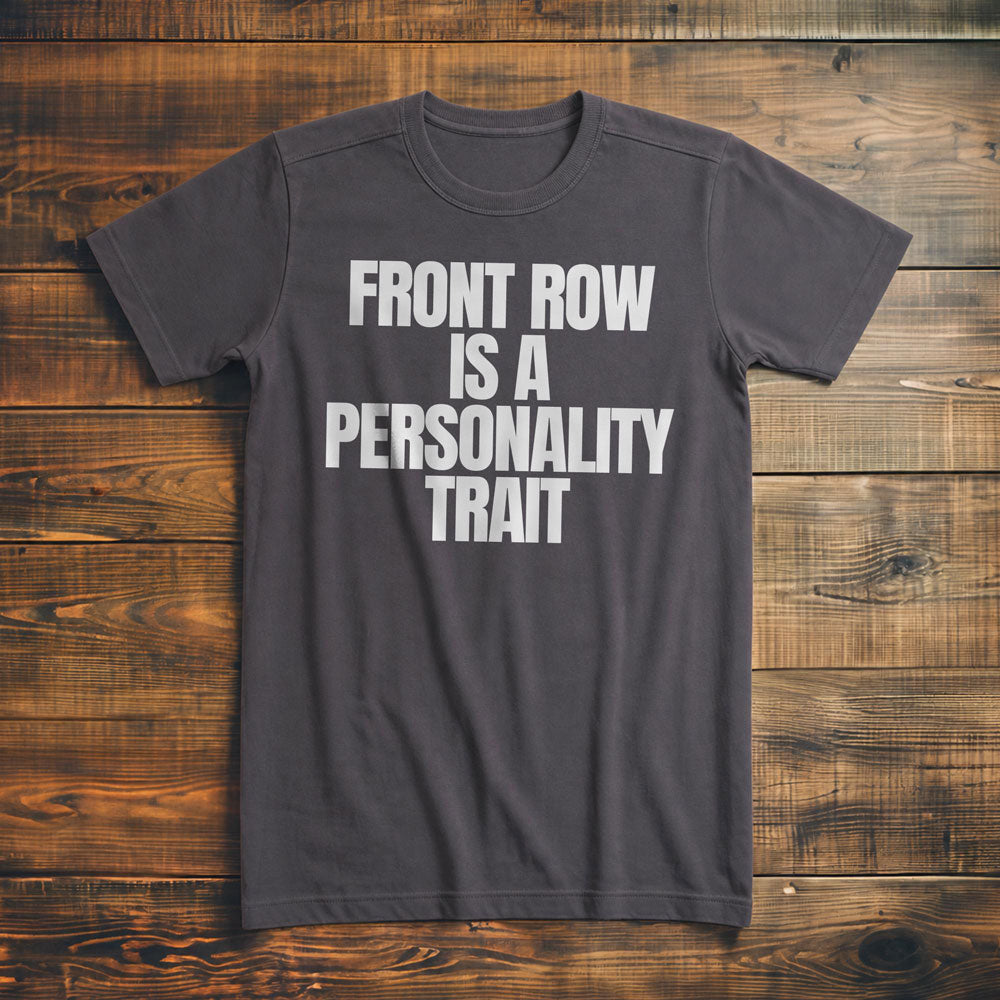 Front Row Is a Personality Trait - T-Shirt