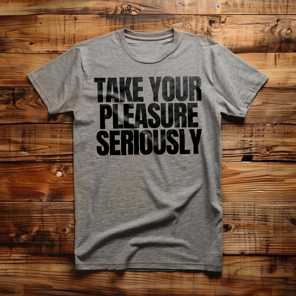 Take Your Pleasure Seriously T-Shirt – Regular Athletic Heather