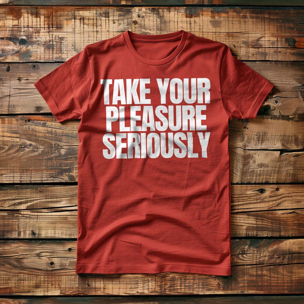 Take Your Pleasure Seriously T-Shirt – Regular Red