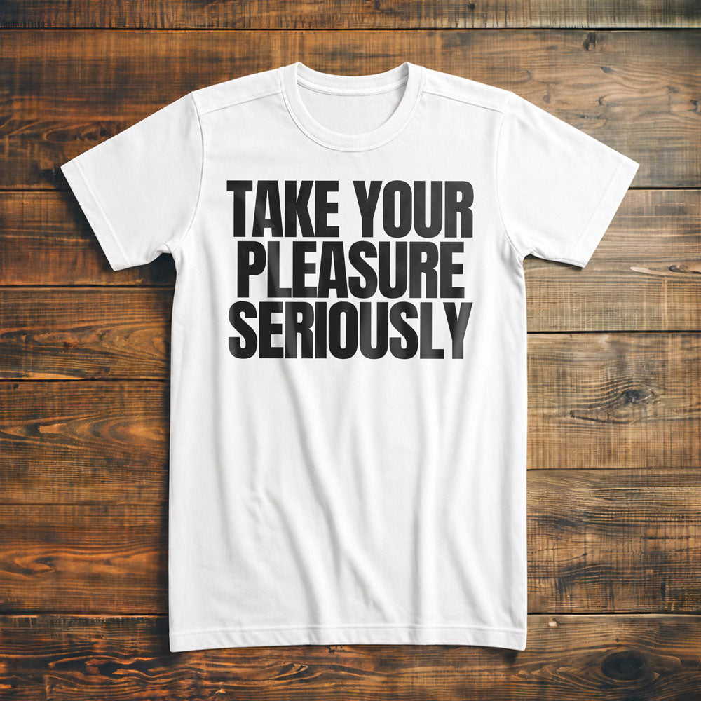 Take Your Pleasure Seriously T-Shirt – Premium Vintage White
