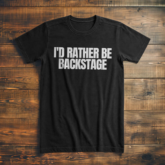 I'd Rather Be Backstage - T-Shirt