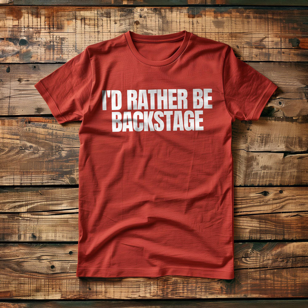 I'd Rather Be Backstage - T-Shirt