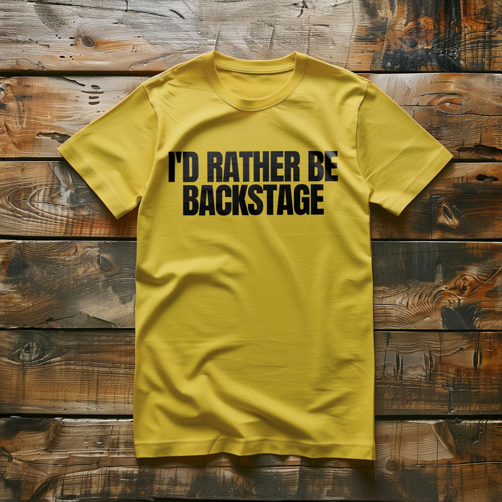 I'd Rather Be Backstage - T-Shirt