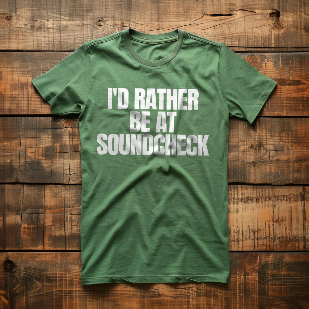 I'd Rather Be at Soundcheck - T-Shirt