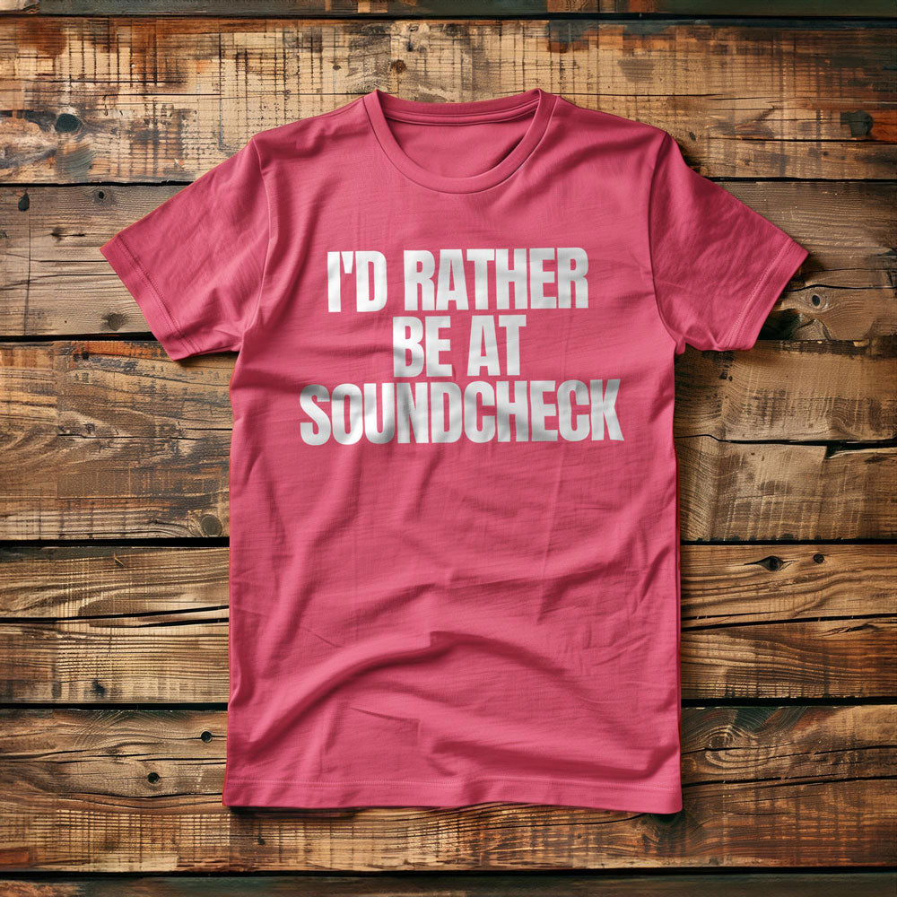 I'd Rather Be at Soundcheck - T-Shirt