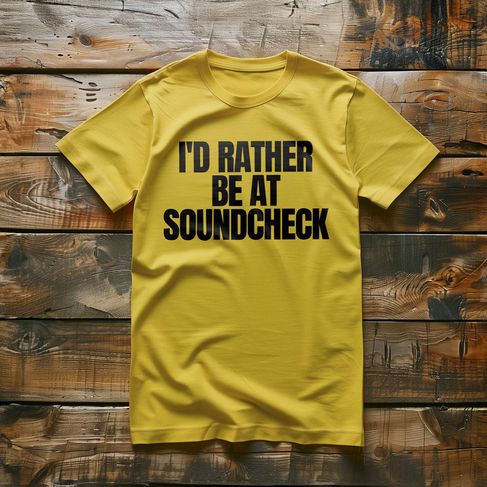 I'd Rather Be at Soundcheck - T-Shirt