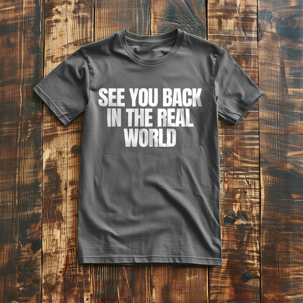 See You Back in the Real World T-Shirt – Regular Asphalt