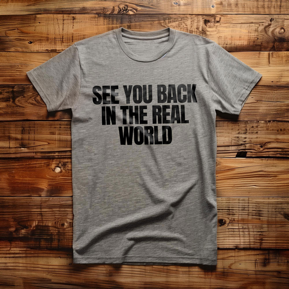See You Back in the Real World T-Shirt – Regular Athletic Heather