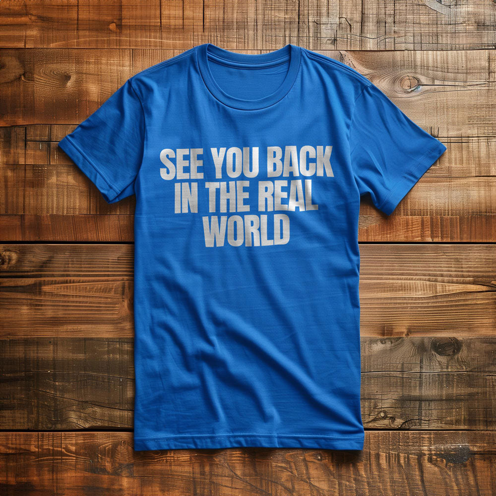 See You Back in the Real World T-Shirt – Regular True Royal