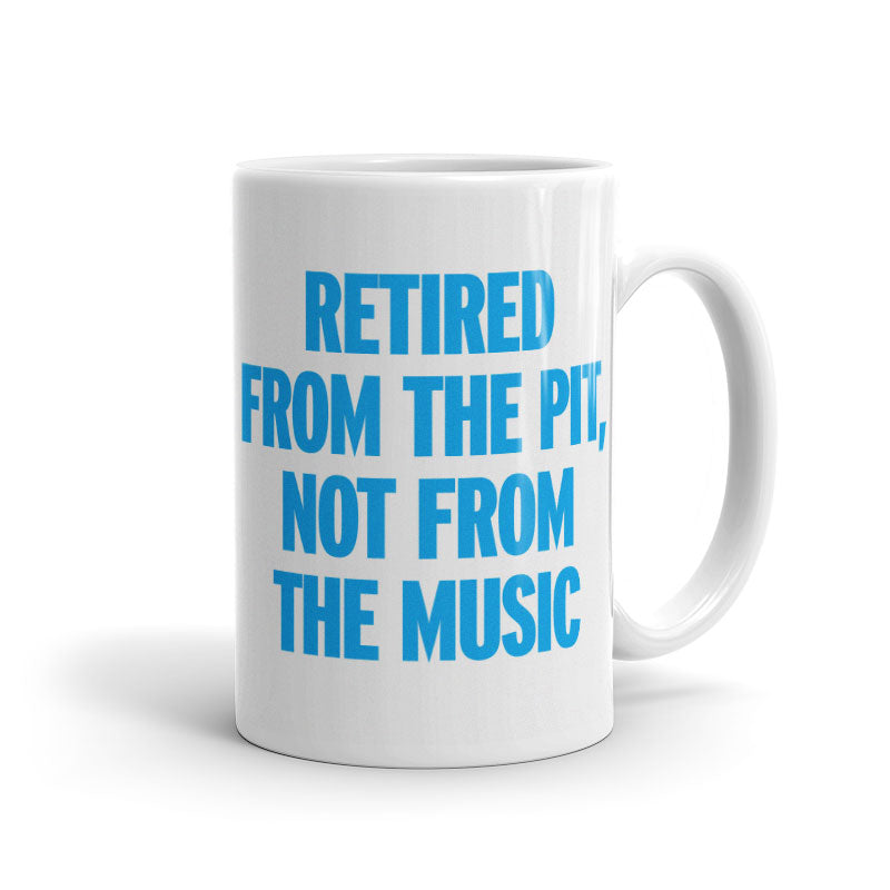 Retired from the Pit, Not from the Music - Mug