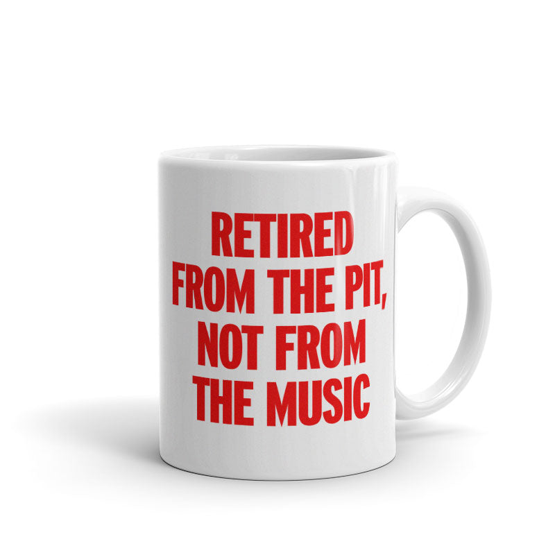 Retired from the Pit, Not from the Music - Mug