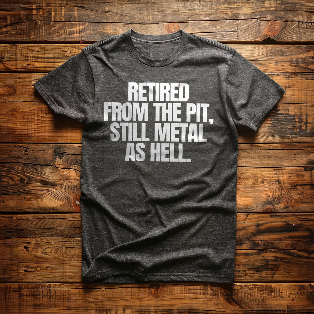 Retired from the Pit, Still Metal as Hell T-Shirt – Regular Dark Grey Heather