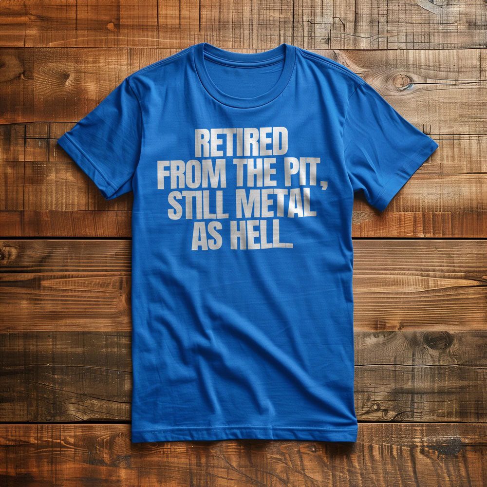 Retired from the Pit, Still Metal as Hell T-Shirt – Regular True Royal