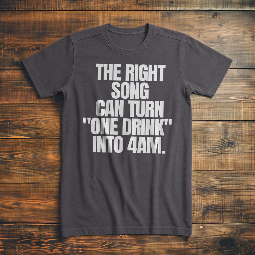 The Right Song Can Turn "One Drink" Into 4AM T-Shirt – Premium Asphalt