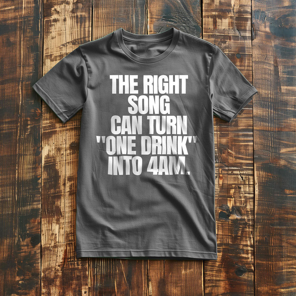 The Right Song Can Turn "One Drink" Into 4AM T-Shirt – Regular Asphalt