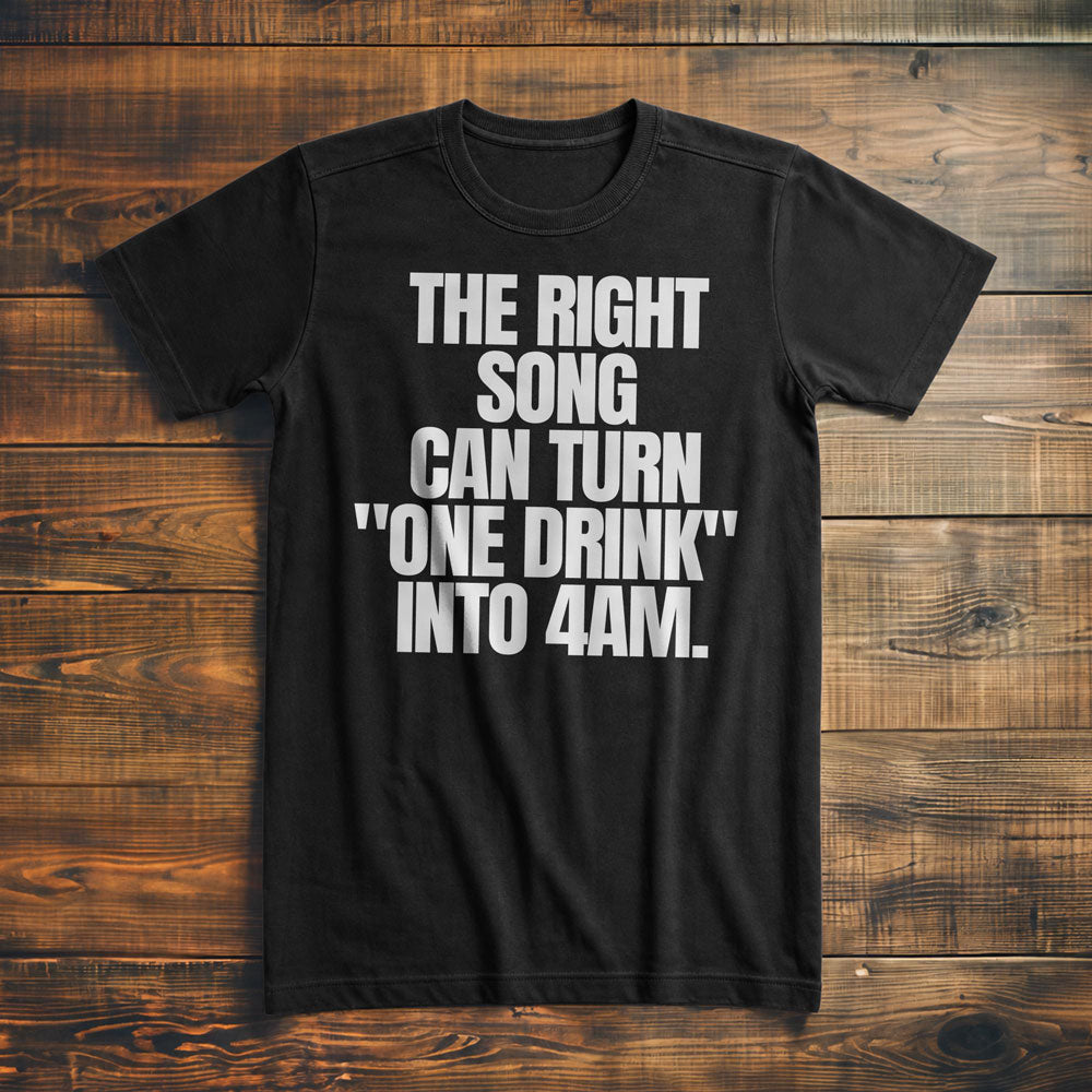 The Right Song Can Turn "One Drink" Into 4AM T-Shirt