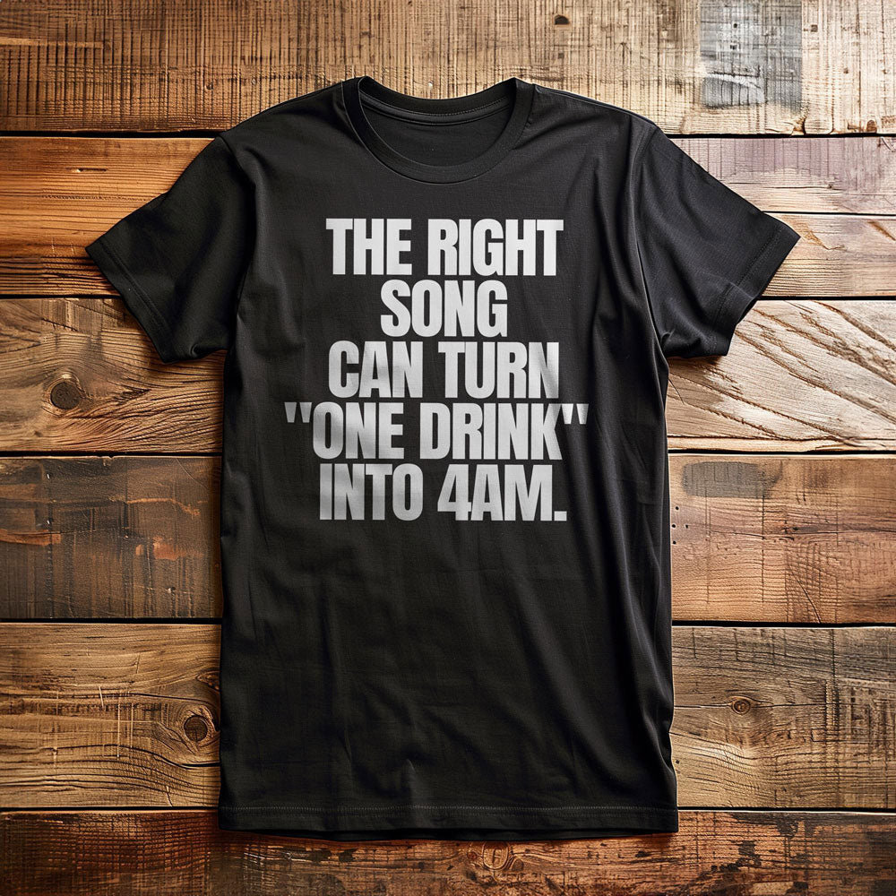 The Right Song Can Turn "One Drink" Into 4AM T-Shirt – Regular Black