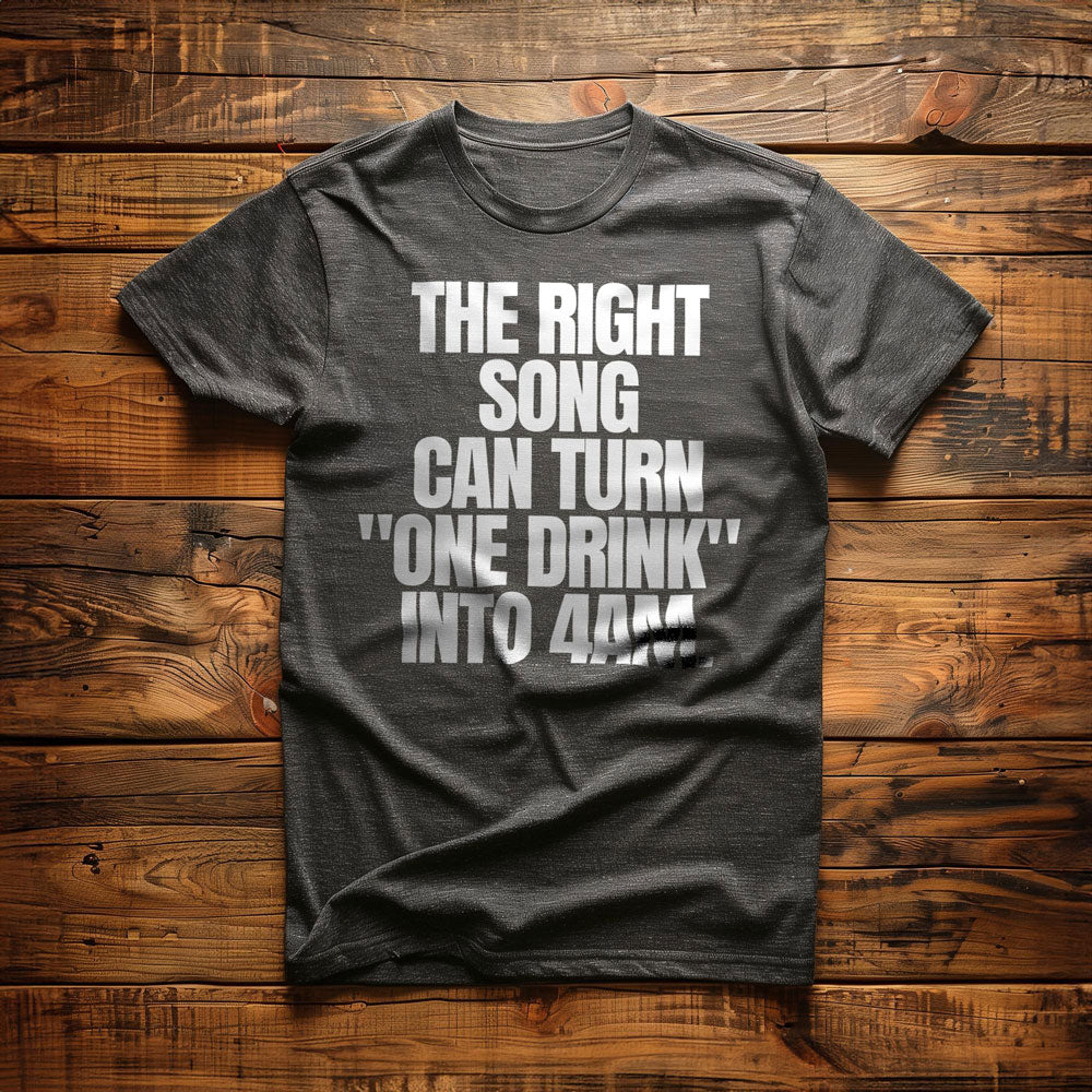 The Right Song Can Turn "One Drink" Into 4AM T-Shirt – Regular Dark Grey Heather