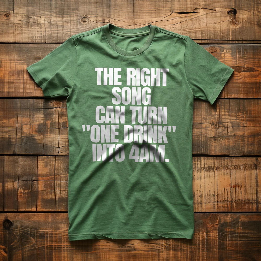 The Right Song Can Turn "One Drink" Into 4AM T-Shirt – Regular Green