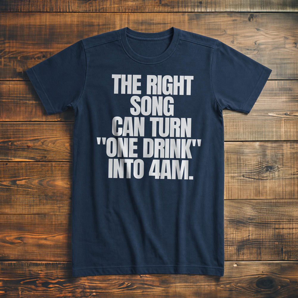 The Right Song Can Turn "One Drink" Into 4AM T-Shirt – Premium Navy