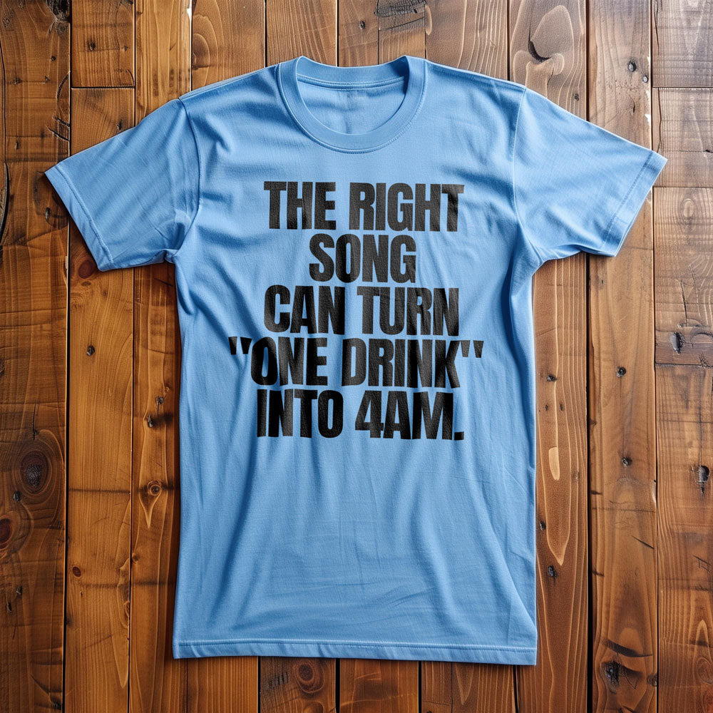 The Right Song Can Turn "One Drink" Into 4AM T-Shirt – Regular Ocean Blue