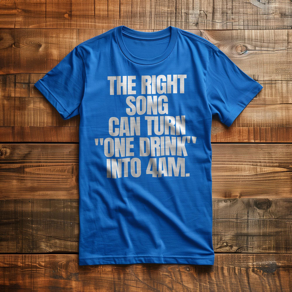 The Right Song Can Turn "One Drink" Into 4AM T-Shirt – Regular True Royal