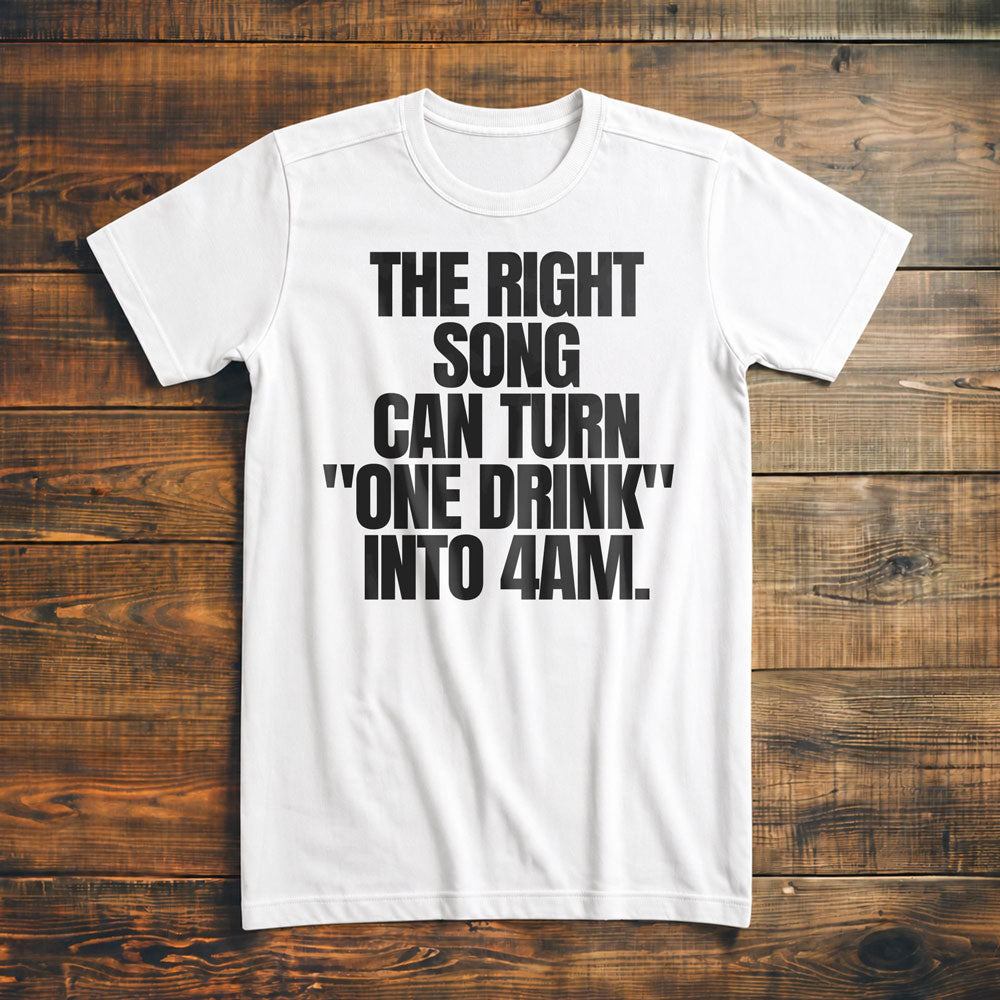 The Right Song Can Turn "One Drink" Into 4AM T-Shirt – Premium Vintage White