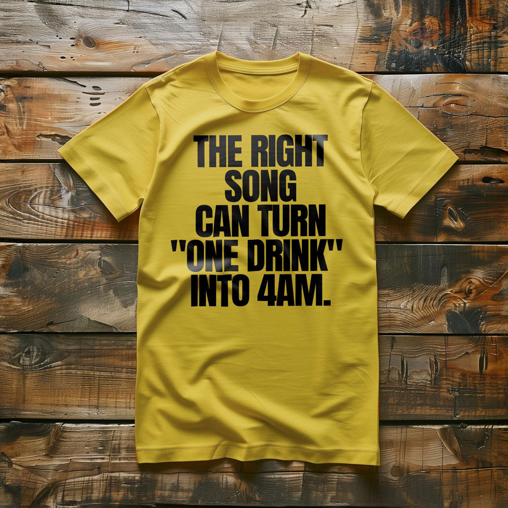The Right Song Can Turn "One Drink" Into 4AM T-Shirt – Regular Yellow