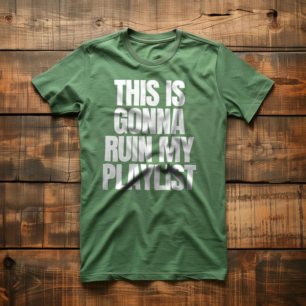 This Is Gonna Ruin My Playlist - T-Shirt