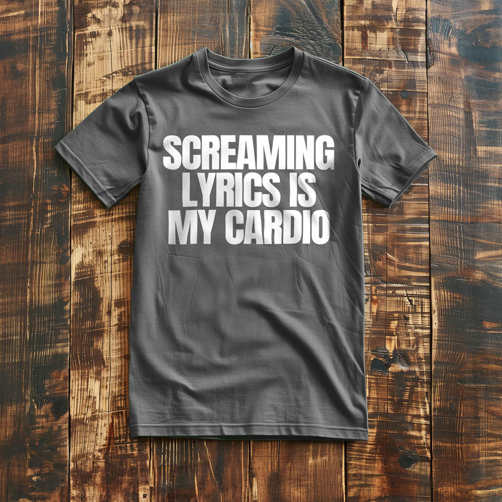 Screaming Lyrics Is My Cardio - T-Shirt