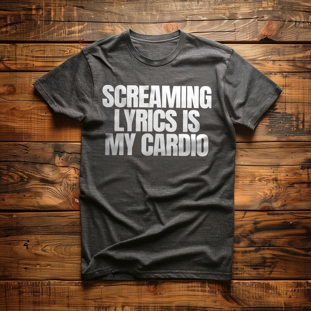 Screaming Lyrics Is My Cardio - T-Shirt