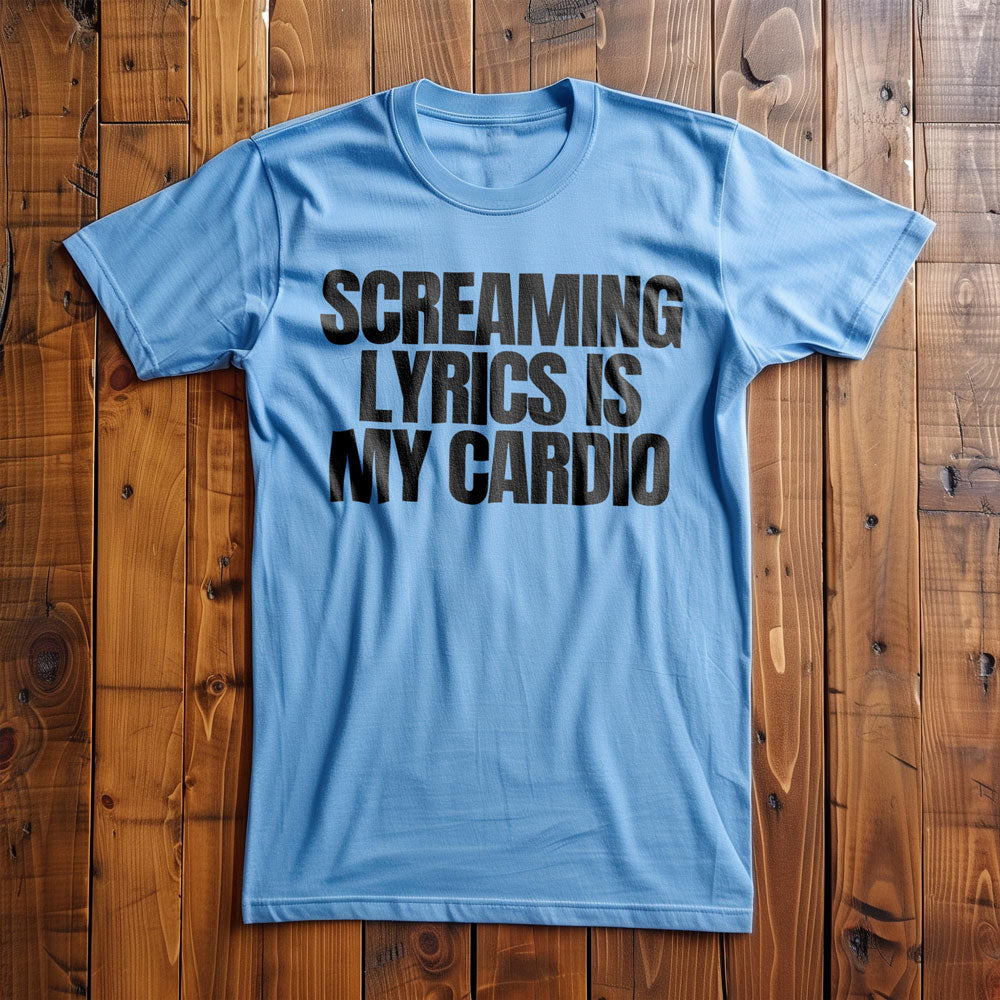 Screaming Lyrics Is My Cardio - T-Shirt